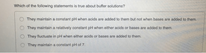 Which of the following statements about buffer solutions is true